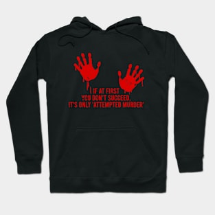 If at first you don't succeed, it's only 'attempted murder' Hoodie